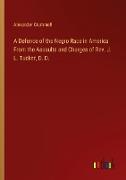 A Defence of the Negro Race in America From the Assaults and Charges of Rev. J. L. Tucker, D. D