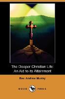 The Deeper Christian Life: An Aid to Its Attainment (Dodo Press)
