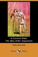 In Convent Walls: The Story of the Despensers (Dodo Press)