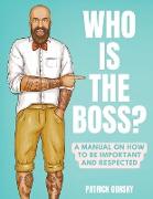 Who Is the Boss? - A Manual on How to Be Important and Respected
