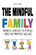 The Mindful Family Parenting Strategies For Reducing Stress And Promoting Wellness