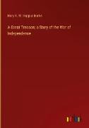 A Great Treason, a Story of the War of Independence