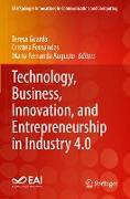 Technology, Business, Innovation, and Entrepreneurship in Industry 4.0