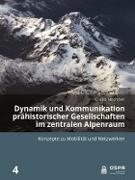 Dynamik und Kommunikation prähistorischer Gesellschaften im zentralen Alpenraum