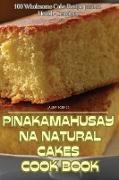 "PINAKAMAHUSAY NA NATURAL CAKES COOK BOOK "