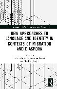 New Approaches to Language and Identity in Contexts of Migration and Diaspora