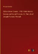 Old and New Canada. 1753-1844: Historic Scenes and Social Pictures, Or, The Life of Joseph-Francois Perrault