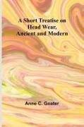 A Short Treatise on Head Wear, Ancient and Modern