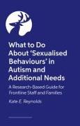 What to Do about 'Sexualised Behaviours' in Autism and Additional Needs