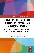 Ethnicity, Religion, and Muslim Education in a Changing World