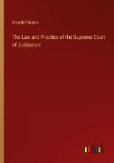 The Law and Practice of the Supreme Court of Judicature