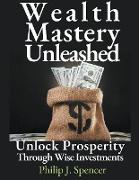 Wealth Mastery Unleashed