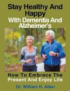 Stay Healthy And Happy With Dementia And Alzheimer's