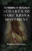 The Poisoning of the Founder Acharya of Hare Krsna Movement