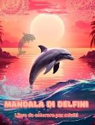Mandala di delfini | Libro da colorare per adulti | Disegni antistress per incoraggiare la creatività