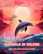 Mandala di delfini | Libro da colorare per adulti | Disegni antistress per incoraggiare la creatività