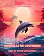 Mandalas de golfinhos | Livro de colorir para adultos | Imagens antiestresse para estimular a criatividade