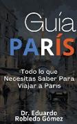 Guía París Todo lo que Necesitas Saber Para Viajar a París