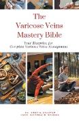 The Varicose Veins Mastery Bible