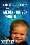 CARING FOR CHILDREN IN A MEDIA-DRIVEN WORLD
