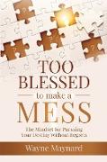 Too Blessed To Make A Mess