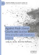 Against Post-Liberal Courts and Justice