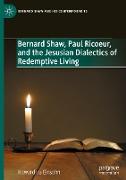 Bernard Shaw, Paul Ricoeur, and the Jesusian Dialectics of Redemptive Living
