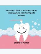 Formation of Bricks and Concrete by Utilizing Waste from Toothpaste Industry