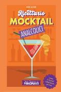 Guida Pratica per Principianti - Ricettario Mocktail Analcolici - Contiene 50 Ricette dei Cocktail Analcolici più Famosi