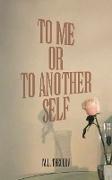 TO ME OR TO ANOTHER SELF