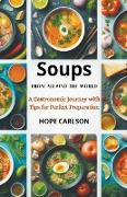 Soups from Around the World A Gastronomic Journey with Tips for Perfect Preparation