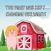 The Piggy Who Kept Changing Her Wiggy!
