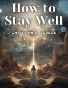 How to Stay Well