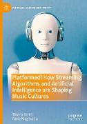 Platformed! How Streaming, Algorithms and Artificial Intelligence are Shaping Music Cultures