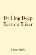 Drilling Deep Earth_s Elixer