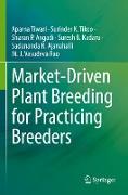 Market-Driven Plant Breeding for Practicing Breeders