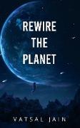 Rewire The Planet