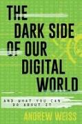 The Dark Side of Our Digital World