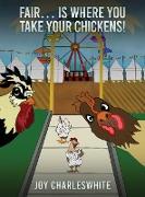 Fair...Is Where You Take Your Chickens