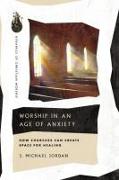 Worship in an Age of Anxiety