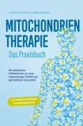 Mitochondrientherapie - Das Praxisbuch: Mit reaktivierten Zellkraftwerken zu neuer Lebensenergie, Vitalität und ganzheitlicher Gesundheit - inkl. 4-Wochen-Soforthilfeplan & Anwendungsbeispielen