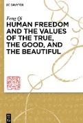 Human Freedom and the Values of the True, the Good, and the Beautiful