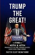 TRUMP THE GREAT! THE 45TH & 47TH PRESIDENT OF THE UNITED STATES. GOD'S END-TIME VESELL