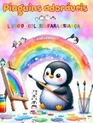 Pinguins adoráveis - Livro de colorir para crianças - Cenas criativas e engraçadas de pinguins felizes