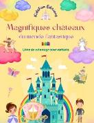 Magnifiques châteaux du monde fantastique - Livre de coloriage pour enfants - Princesses, dragons, licornes et autres