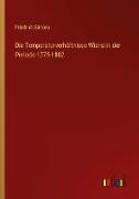 Die Temperaturverhältnisse Wiens in der Periode 1775-1882