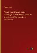 Analytisches Hülfsbuch für die Physiologisch-Chemischen Übungen der Mediciner und Pharmaceuten in Tabellenform