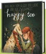Happy too… Das Buch vom Glück der Liebe und der Zweisamkeit