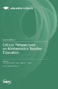 Critical Perspectives on Mathematics Teacher Education