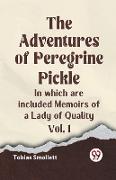 The Adventures of Peregrine Pickle In which are included Memoirs of a Lady of Quality Vol. 1